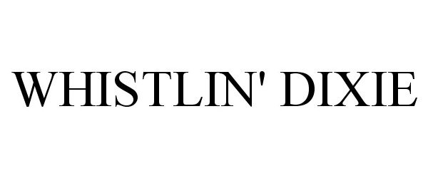 Trademark Logo WHISTLIN' DIXIE