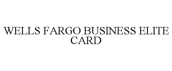  WELLS FARGO BUSINESS ELITE CARD