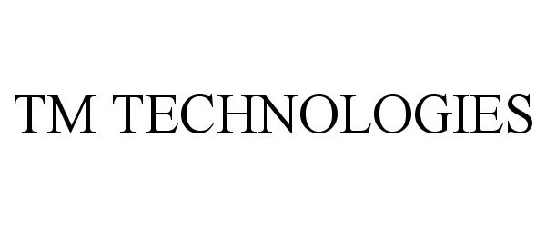 Trademark Logo TM TECHNOLOGIES