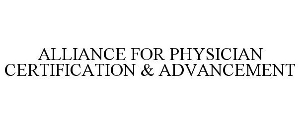  ALLIANCE FOR PHYSICIAN CERTIFICATION &amp; ADVANCEMENT