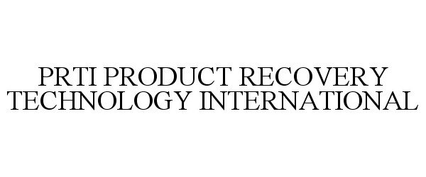 Trademark Logo PRTI PRODUCT RECOVERY TECHNOLOGY INTERNATIONAL