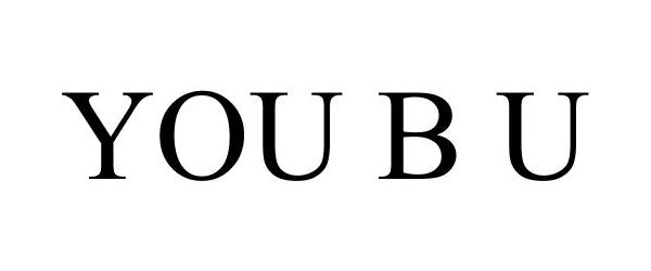 Trademark Logo YOU B U