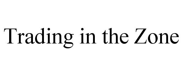  TRADING IN THE ZONE