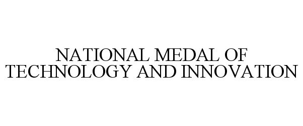  NATIONAL MEDAL OF TECHNOLOGY AND INNOVATION