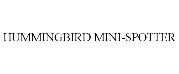 Trademark Logo HUMMINGBIRD MINI-SPOTTER