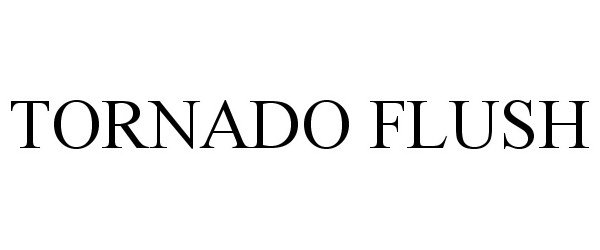 Trademark Logo TORNADO FLUSH