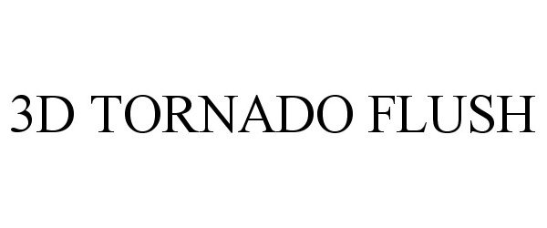 Trademark Logo 3D TORNADO FLUSH