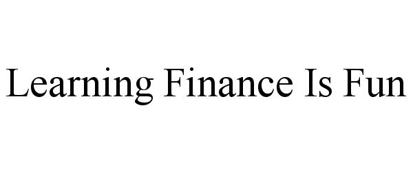 Trademark Logo LEARNING FINANCE IS FUN