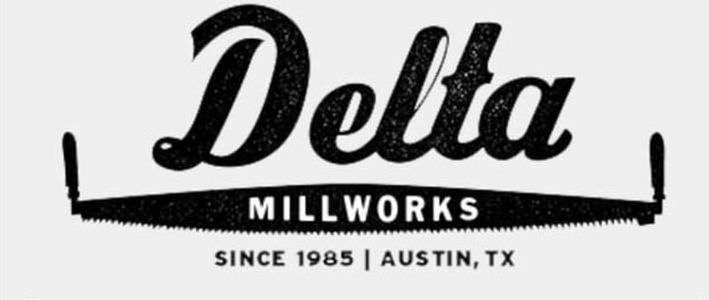  DELTA MILLWORKS SINCE 1985 | AUSTIN, TX