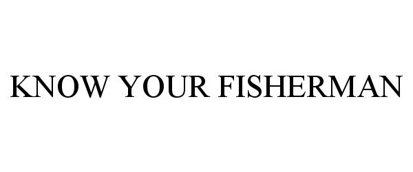 Trademark Logo KNOW YOUR FISHERMAN