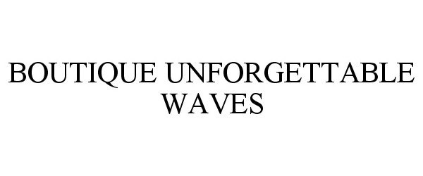 Trademark Logo BOUTIQUE UNFORGETTABLE WAVES