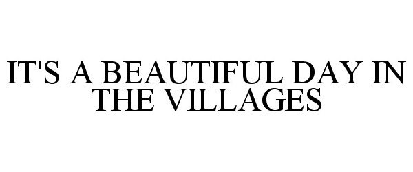 Trademark Logo IT'S A BEAUTIFUL DAY IN THE VILLAGES