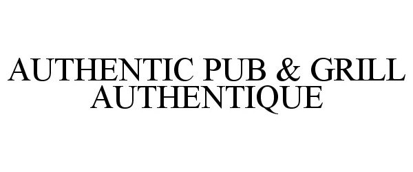  AUTHENTIC PUB &amp; GRILL AUTHENTIQUE