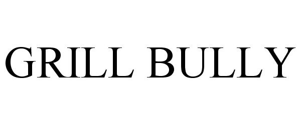 Trademark Logo GRILL BULLY