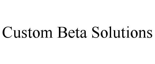 Trademark Logo CUSTOM BETA SOLUTIONS