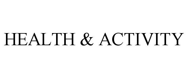 Trademark Logo HEALTH & ACTIVITY