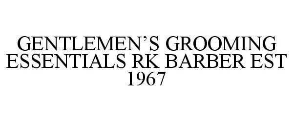  GENTLEMEN'S GROOMING ESSENTIALS RK BARBER EST 1967