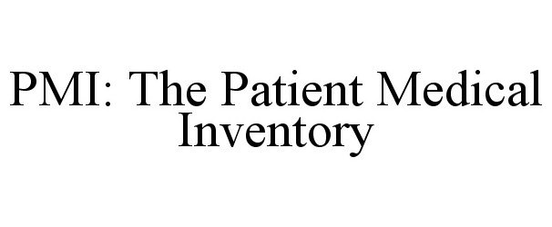 Trademark Logo PMI: THE PATIENT MEDICAL INVENTORY