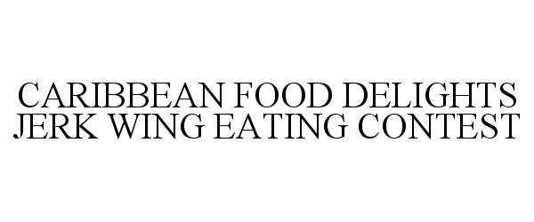Trademark Logo CARIBBEAN FOOD DELIGHTS JERK WING EATING CONTEST