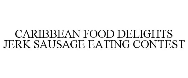 Trademark Logo CARIBBEAN FOOD DELIGHTS JERK SAUSAGE EATING CONTEST