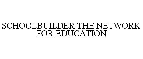  SCHOOLBUILDER THE NETWORK FOR EDUCATION