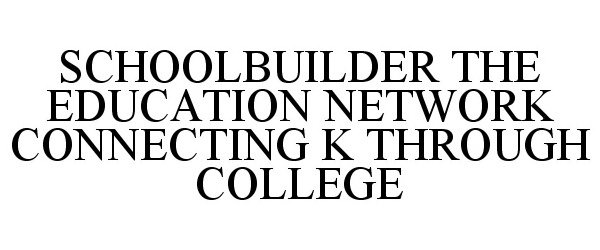  SCHOOLBUILDER THE EDUCATION NETWORK CONNECTING K THROUGH COLLEGE