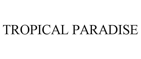 Trademark Logo TROPICAL PARADISE