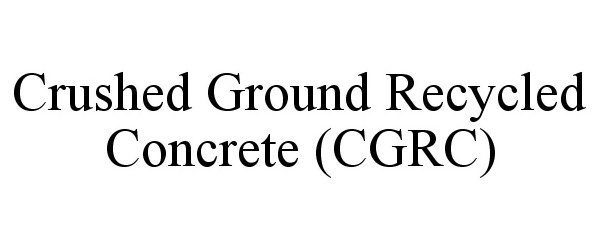  CRUSHED GROUND RECYCLED CONCRETE (CGRC)