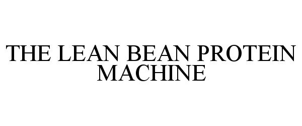  THE LEAN BEAN PROTEIN MACHINE