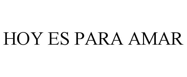 Trademark Logo HOY ES PARA AMAR
