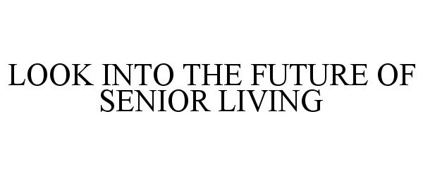  LOOK INTO THE FUTURE OF SENIOR LIVING