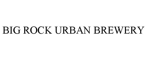 Trademark Logo BIG ROCK URBAN BREWERY