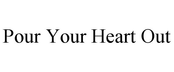 Trademark Logo POUR YOUR HEART OUT