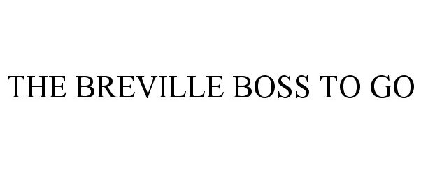  THE BREVILLE BOSS TO GO