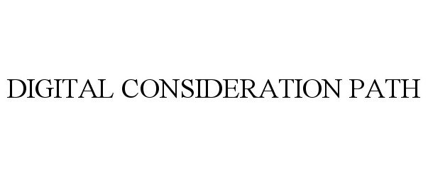 Trademark Logo DIGITAL CONSIDERATION PATH