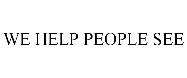  WE HELP PEOPLE SEE