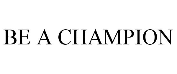 Trademark Logo BE A CHAMPION