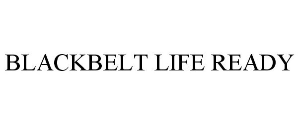 Trademark Logo BLACKBELT LIFE READY