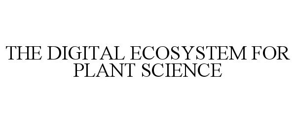  THE DIGITAL ECOSYSTEM FOR PLANT SCIENCE