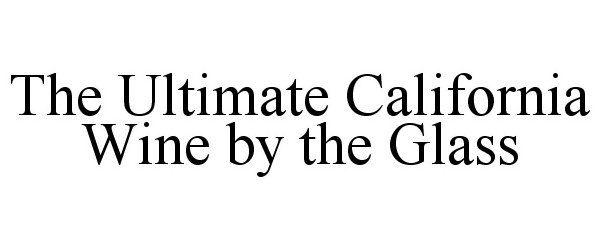 Trademark Logo THE ULTIMATE CALIFORNIA WINE BY THE GLASS