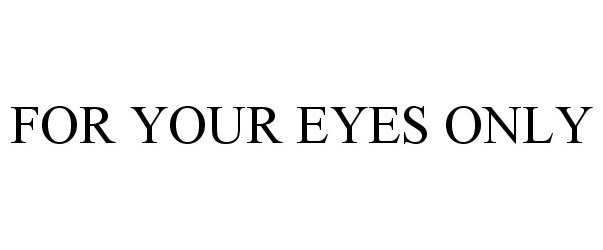  FOR YOUR EYES ONLY