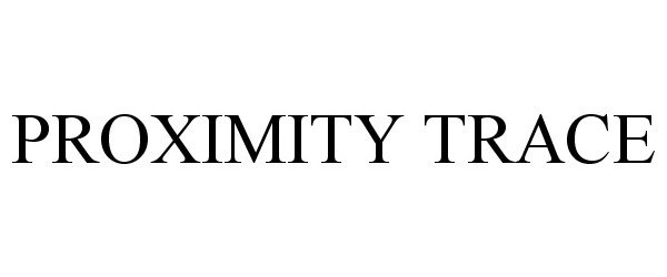 Trademark Logo PROXIMITY TRACE