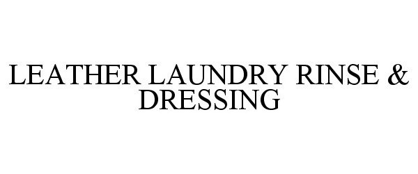 Trademark Logo LEATHER LAUNDRY RINSE &amp; DRESSING
