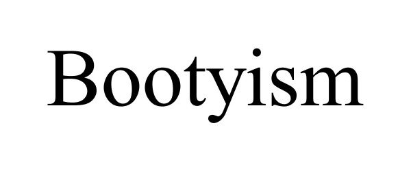 Trademark Logo BOOTYISM