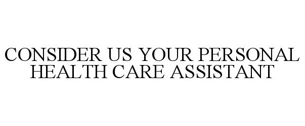 Trademark Logo CONSIDER US YOUR PERSONAL HEALTH CARE ASSISTANT
