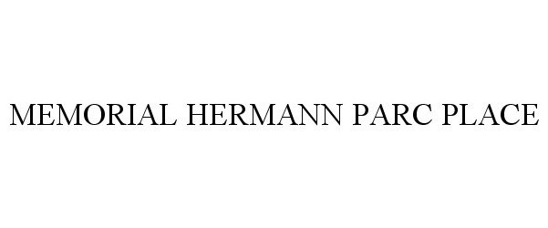 Trademark Logo MEMORIAL HERMANN PARC PLACE