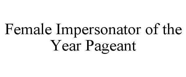 FEMALE IMPERSONATOR OF THE YEAR PAGEANT