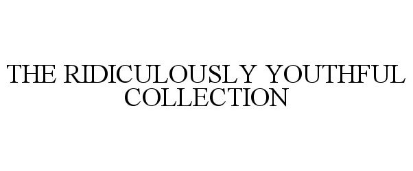  THE RIDICULOUSLY YOUTHFUL COLLECTION