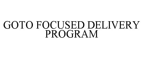  GOTO FOCUSED DELIVERY PROGRAM