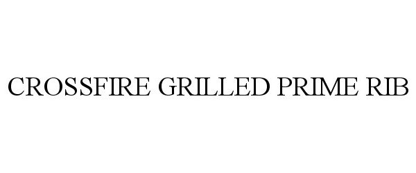  CROSSFIRE GRILLED PRIME RIB